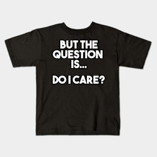 Do I care Kids T-Shirt